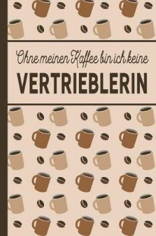 Cover of Ohne meinen Kaffee bin ich keine Vertrieblerin