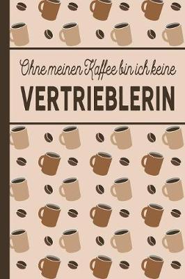 Book cover for Ohne meinen Kaffee bin ich keine Vertrieblerin