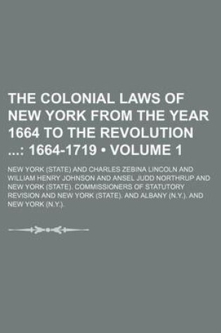 Cover of The Colonial Laws of New York from the Year 1664 to the Revolution (Volume 1); 1664-1719