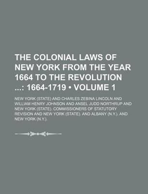 Book cover for The Colonial Laws of New York from the Year 1664 to the Revolution (Volume 1); 1664-1719