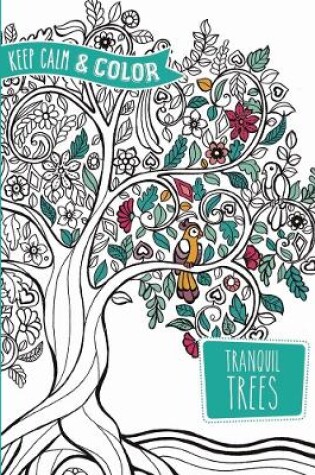 Cover of Keep Calm and Color -- Tranquil Trees Coloring Book