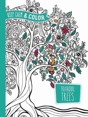 Book cover for Keep Calm and Color -- Tranquil Trees Coloring Book