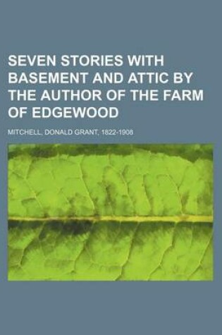 Cover of Seven Stories with Basement and Attic by the Author of the Farm of Edgewood