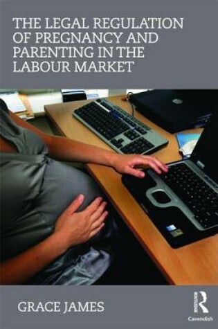 Cover of The Legal Regulation of Pregnancy and Parenting in the Labour Market