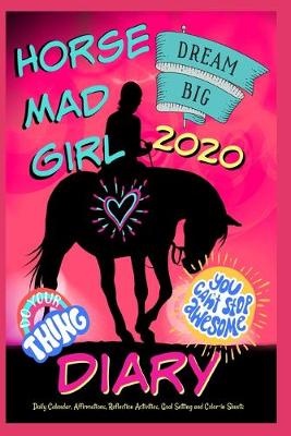 Cover of Horse Mad Girl Diary 2020 - Daily Calendar, Affirmations, Reflection Activities, Goal Setting and Color-in Sheets