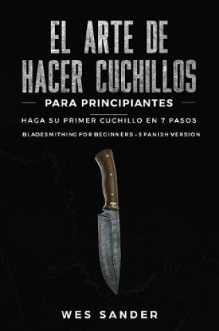 Cover of El arte de hacer cuchillos (Bladesmithing) para principiantes
