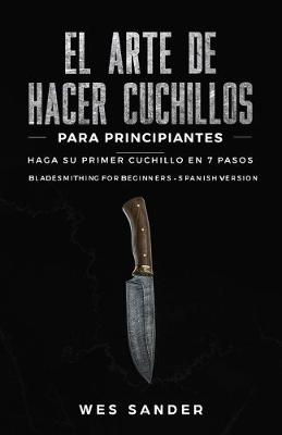 Book cover for El arte de hacer cuchillos (Bladesmithing) para principiantes