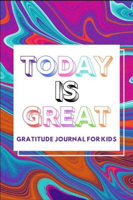 Book cover for Today Is Great Gratitude Journal For Kids