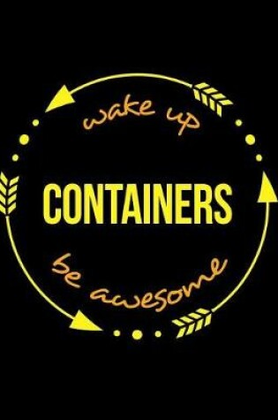 Cover of Wake Up Containers Be Awesome Notebook for a Crane Maker or Cooper, Composition Journal