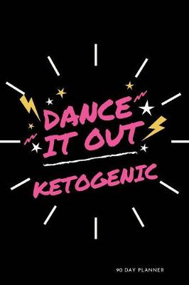 Book cover for Dance It Out - Ketogenic 90 Day Planner