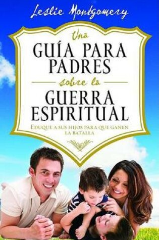 Cover of Una Guia Para Padres Sobre La Guerra Espiritual