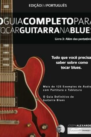 Cover of O Guia Completo para Tocar Blues na Guitarra Livro Três - Além das Pentatônicas