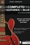 Book cover for O Guia Completo para Tocar Blues na Guitarra Livro Três - Além das Pentatônicas