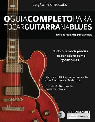 Book cover for O Guia Completo para Tocar Blues na Guitarra Livro Três - Além das Pentatônicas