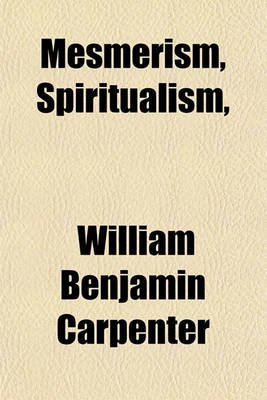 Book cover for Mesmerism, Spiritualism, &C., Historically & Scientifically Considered; Being Two Lectures Delivered at the London Institution