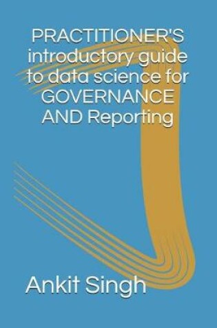 Cover of Practitioner's Introductory Guide to Data Science for Governance & Reporting