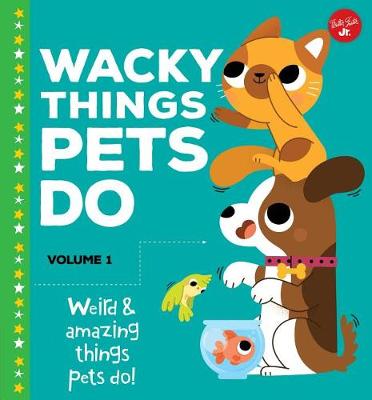 Book cover for Wacky Things Pets Do--Volume 1