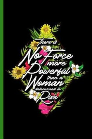 Cover of There is No Force More Powerful Than a Woman Determined to Rise