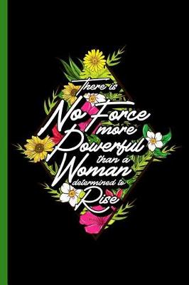 Book cover for There is No Force More Powerful Than a Woman Determined to Rise