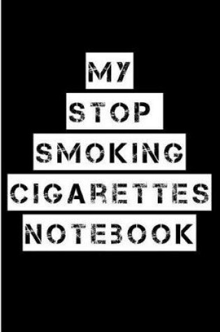 Cover of My Stop Smoking Cigarettes Notebook