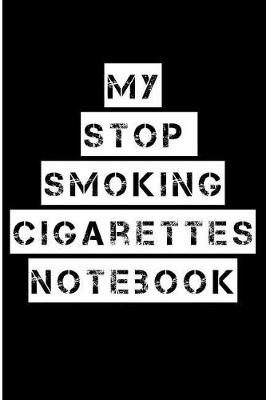 Book cover for My Stop Smoking Cigarettes Notebook