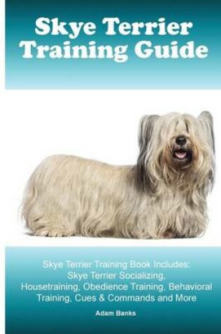 Cover of Skye Terrier Training Guide. Skye Terrier Training Book Includes