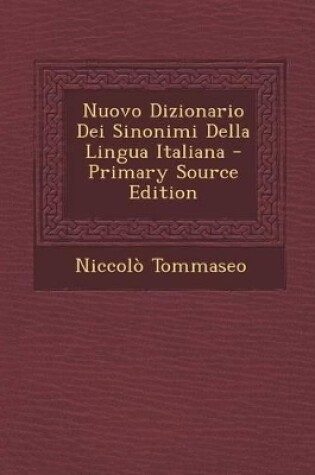 Cover of Nuovo Dizionario Dei Sinonimi Della Lingua Italiana - Primary Source Edition