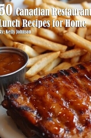 Cover of 50 Canadian Restaurant Lunch Recipes for Home