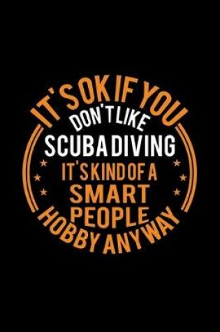 Cover of It's Okay If You Don't Like Scuba Diving It's Kind Of A Smart People Hobby Anyway