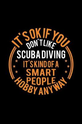 Book cover for It's Okay If You Don't Like Scuba Diving It's Kind Of A Smart People Hobby Anyway