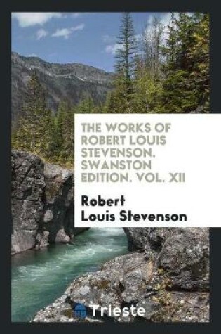 Cover of The Works of Robert Louis Stevenson. Swanston Edition. Vol. XII