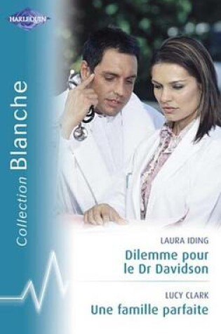 Cover of Dilemme Pour Le Dr Davidson - Une Famille Parfaite (Harlequin Blanche)