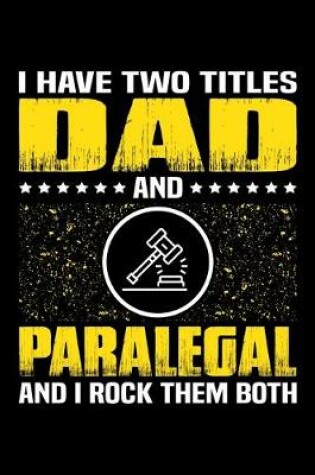 Cover of I Have Two Titles Dad And Paralegal And I Rock Them Both
