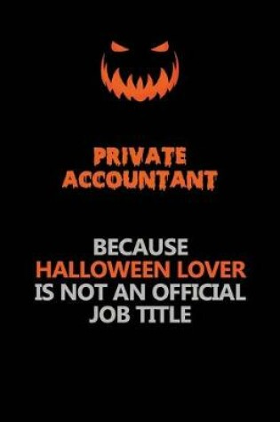 Cover of Private Accountant Because Halloween Lover Is Not An Official Job Title