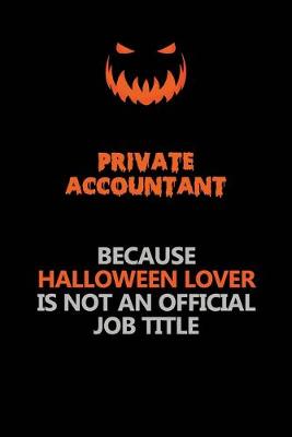 Book cover for Private Accountant Because Halloween Lover Is Not An Official Job Title