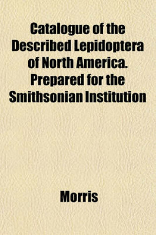 Cover of Catalogue of the Described Lepidoptera of North America. Prepared for the Smithsonian Institution