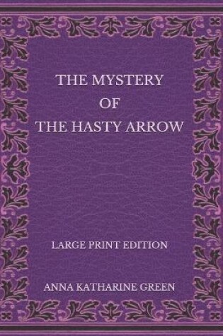Cover of The Mystery of the Hasty Arrow - Large Print Edition
