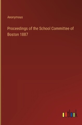 Cover of Proceedings of the School Committee of Boston 1887