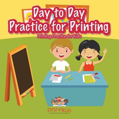 Book cover for Day to Day Practice for Printing Printing Practice for Kids