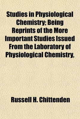 Book cover for Studies in Physiological Chemistry; Being Reprints of the More Important Studies Issued from the Laboratory of Physiological Chemistry,