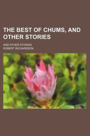 Cover of The Best of Chums, and Other Stories; And Other Stories