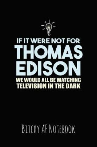 Cover of If It Were Not for Thomas Edison We Would All Be Watching Television in the Dark
