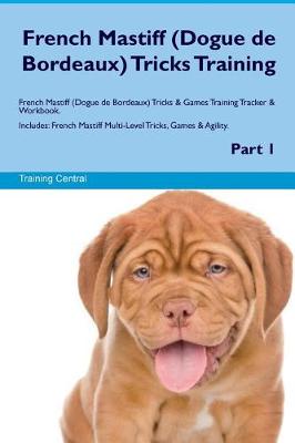 Book cover for French Mastiff (Dogue de Bordeaux) Tricks Training French Mastiff Tricks & Games Training Tracker & Workbook. Includes