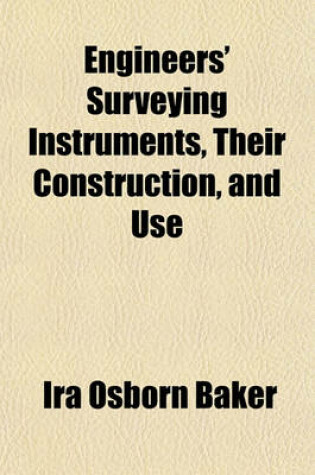 Cover of Engineers' Surveying Instruments, Their Construction, and Use