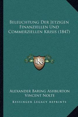 Book cover for Beleuchtung Der Jetzigen Finanziellen Und Commerziellen Krisis (1847)