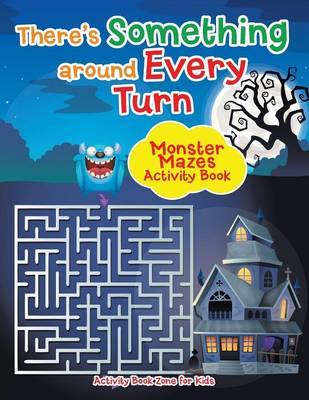 Book cover for There's Something Around Every Turn Monster Mazes Activity Book