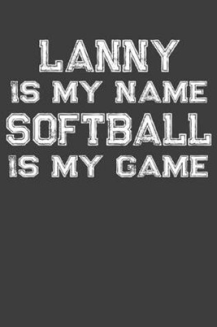 Cover of Lanny Is My Name Softball Is My Game