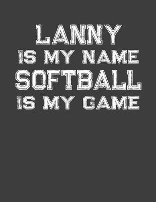 Book cover for Lanny Is My Name Softball Is My Game