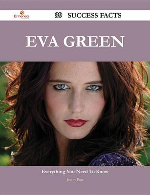 Book cover for Eva Green 99 Success Facts - Everything You Need to Know about Eva Green