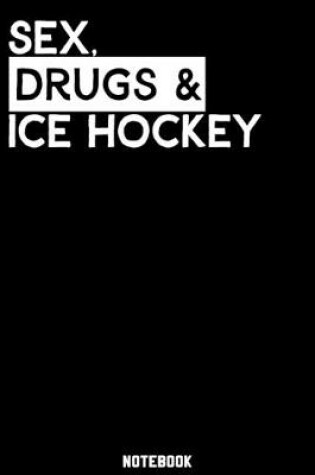 Cover of Sex, Drugs and Ice Hockey Notebook